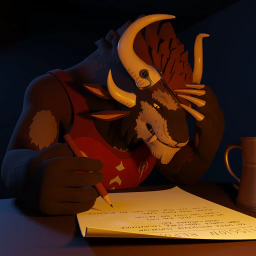 3D render of a male charr with brown fur sitting at a table late at night. He's writing a handwritten report on a piece of parchment, pencil in one hand, the other hand on his forehead in frustration, a steel mug next to him. His expression says he'd rather be fighting a dragon right now.
The text on the parchment is intentionally hard to read, but it says: "Mission Report. To: Tarra Shieldcrush, Centurion. From: Kianga Snowstorm, Legionnaire, Snow Warband XVI. We killed some bad guys. I hope they were bad, anyway. Please send more cake. If you can read this, you are awesome."
